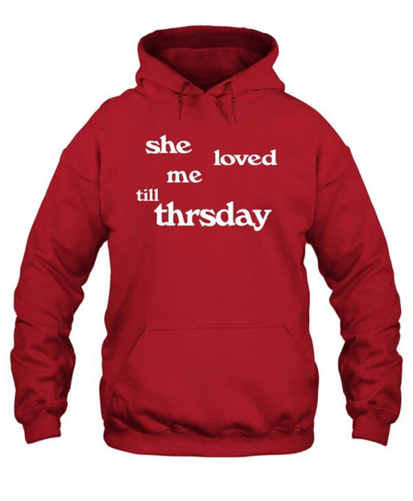 She Loved Me Till Thursday Hoodie